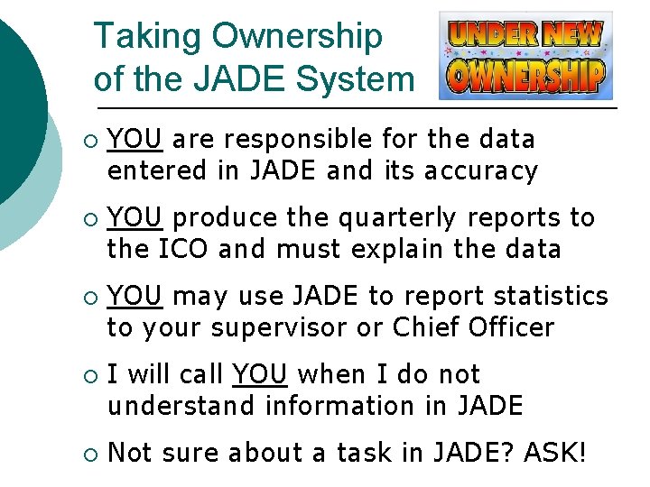 Taking Ownership of the JADE System ¡ ¡ ¡ YOU are responsible for the Taking Ownership of the JADE System ¡ ¡ ¡ YOU are responsible for the