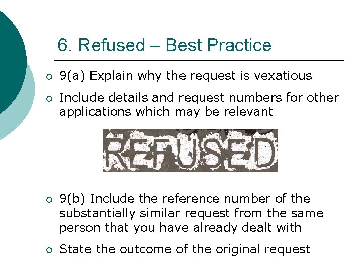 6. Refused – Best Practice ¡ 9(a) Explain why the request is vexatious ¡ 6. Refused – Best Practice ¡ 9(a) Explain why the request is vexatious ¡