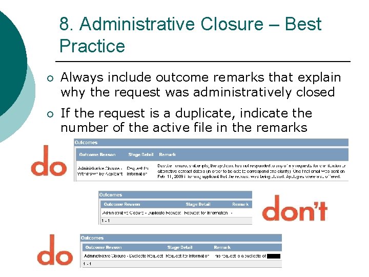 8. Administrative Closure – Best Practice ¡ Always include outcome remarks that explain why 8. Administrative Closure – Best Practice ¡ Always include outcome remarks that explain why