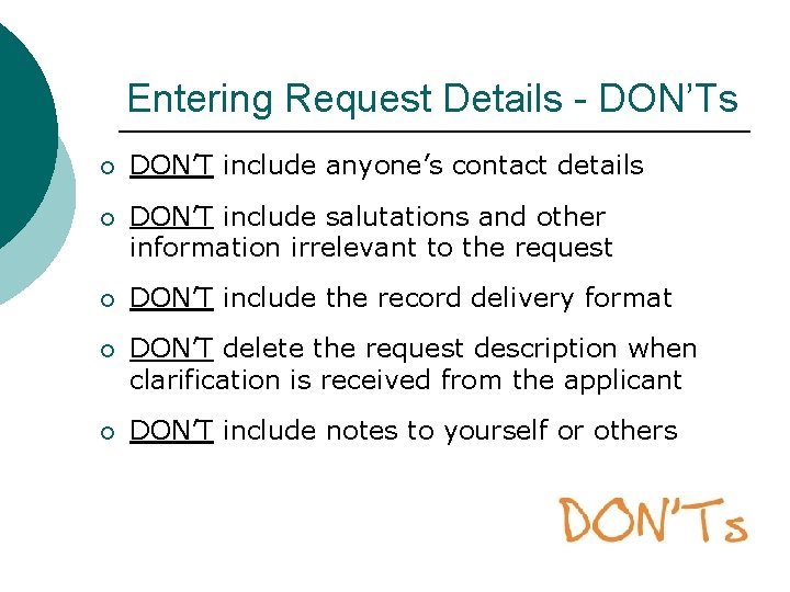 Entering Request Details - DON’Ts ¡ DON’T include anyone’s contact details ¡ DON’T include Entering Request Details - DON’Ts ¡ DON’T include anyone’s contact details ¡ DON’T include