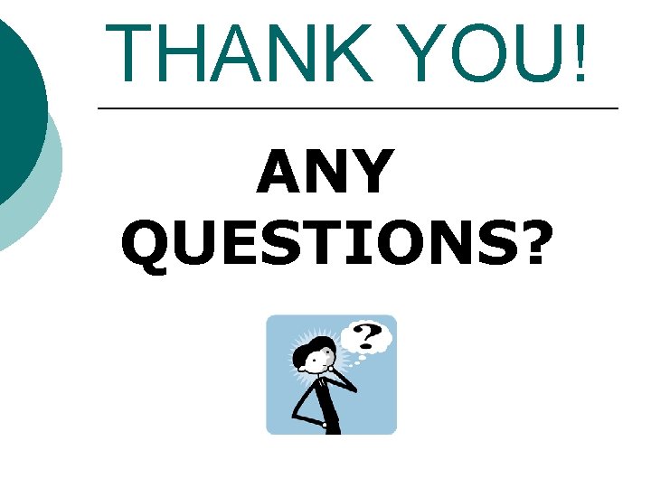 THANK YOU! ANY QUESTIONS? THANK YOU! ANY QUESTIONS?