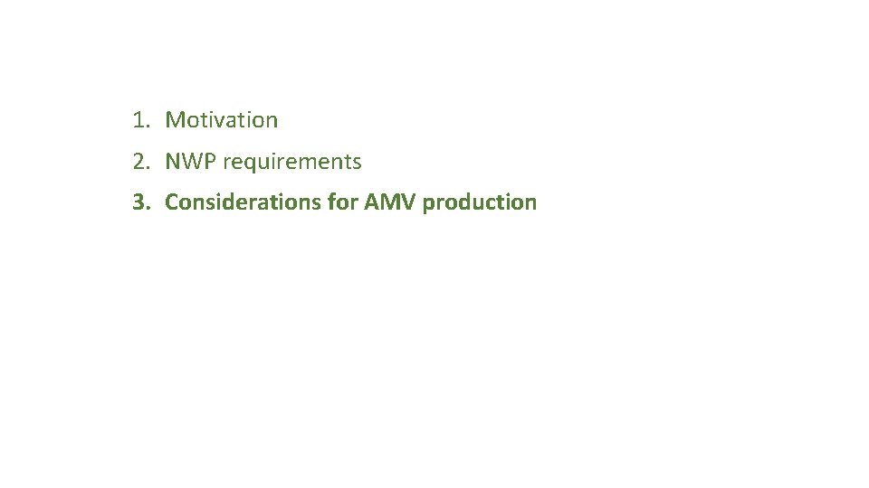 1. Motivation 2. NWP requirements 3. Considerations for AMV production 