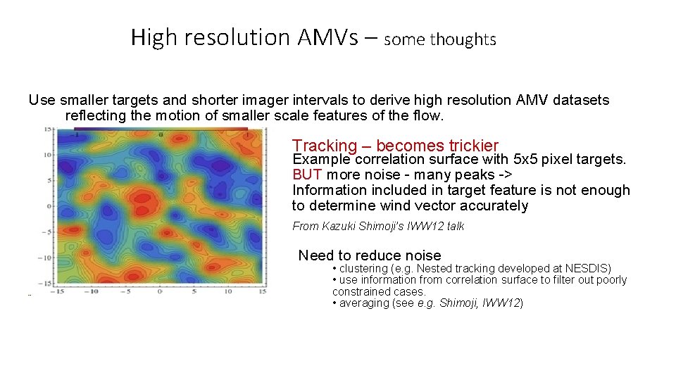 High resolution AMVs – some thoughts Use smaller targets and shorter imager intervals to