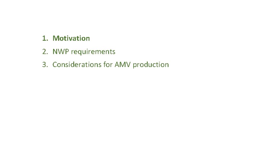 1. Motivation 2. NWP requirements 3. Considerations for AMV production 