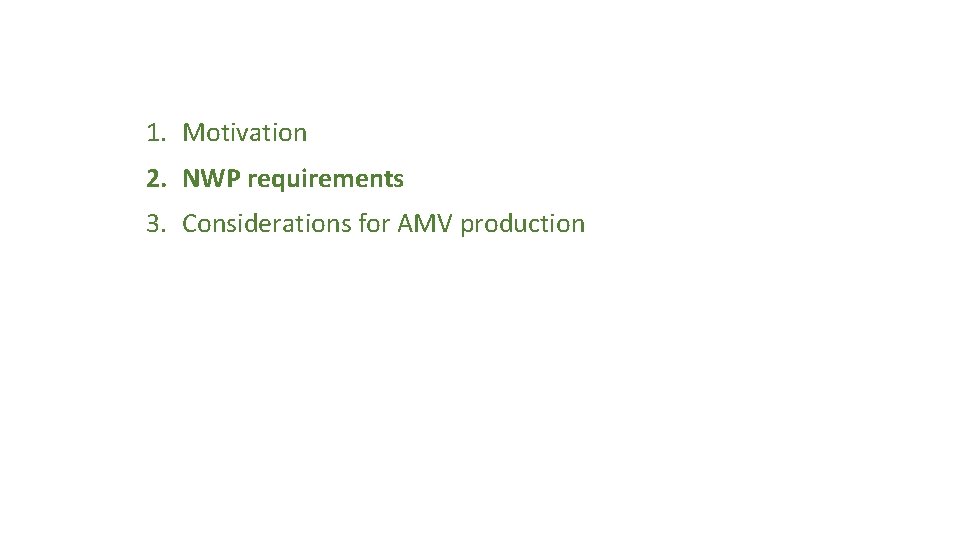 1. Motivation 2. NWP requirements 3. Considerations for AMV production 