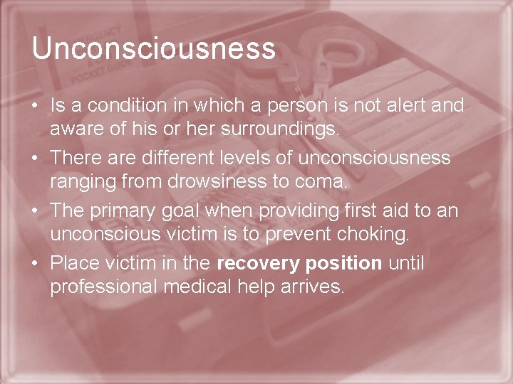Unconsciousness • Is a condition in which a person is not alert and aware
