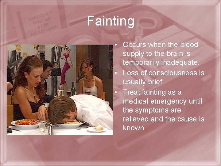 Fainting • Occurs when the blood supply to the brain is temporarily inadequate. •