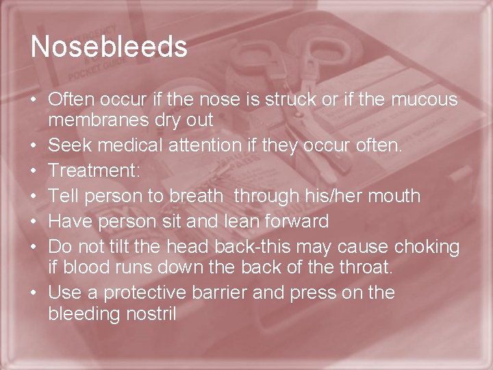 Nosebleeds • Often occur if the nose is struck or if the mucous membranes