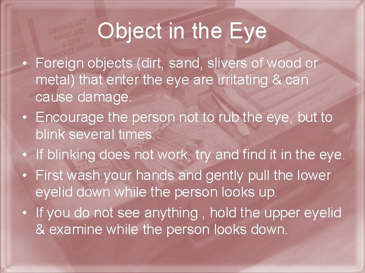 Object in the Eye • Foreign objects (dirt, sand, slivers of wood or metal)