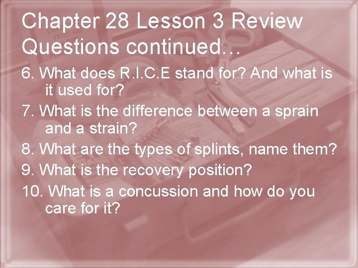 Chapter 28 Lesson 3 Review Questions continued… 6. What does R. I. C. E
