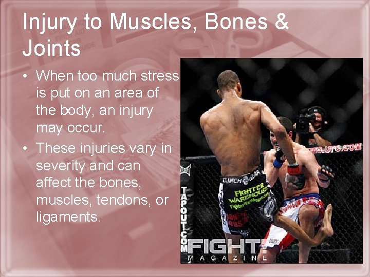 Injury to Muscles, Bones & Joints • When too much stress is put on