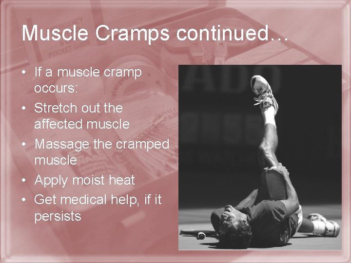 Muscle Cramps continued… • If a muscle cramp occurs: • Stretch out the affected