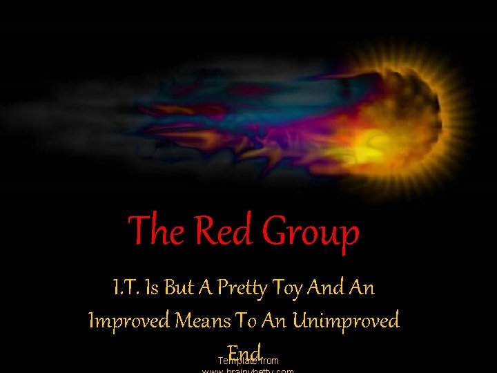 The Red Group I. T. Is But A Pretty Toy And An Improved Means