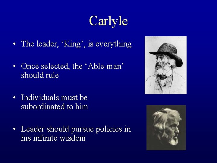 Carlyle • The leader, ‘King’, is everything • Once selected, the ‘Able-man’ should rule