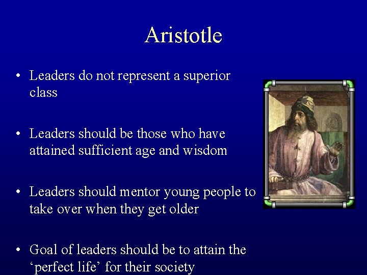 Aristotle • Leaders do not represent a superior class • Leaders should be those