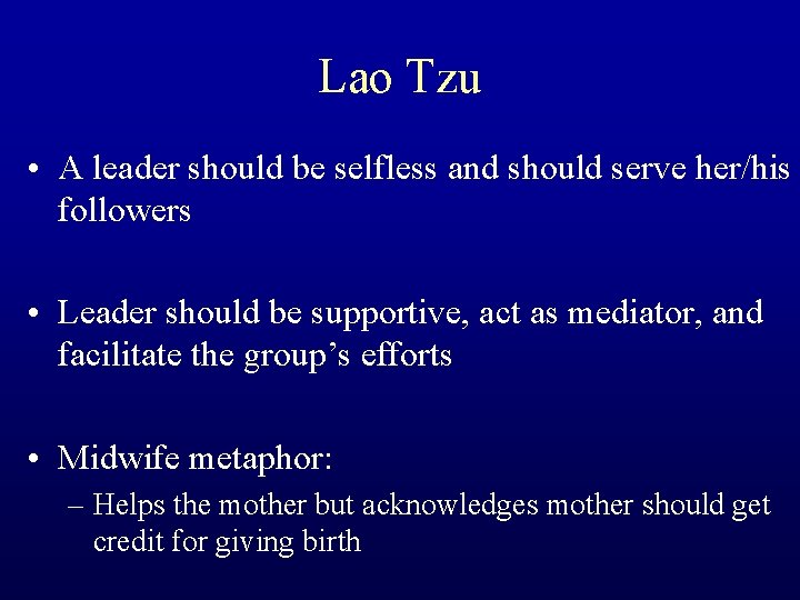 Lao Tzu • A leader should be selfless and should serve her/his followers •