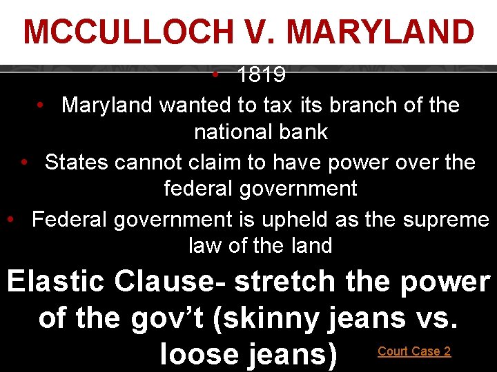 MCCULLOCH V. MARYLAND • 1819 • Maryland wanted to tax its branch of the