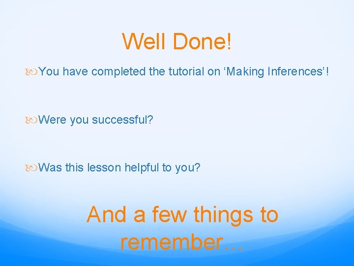Well Done! You have completed the tutorial on ‘Making Inferences’! Were you successful? Was