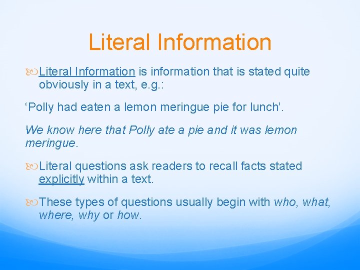 Literal Information is information that is stated quite obviously in a text, e. g.