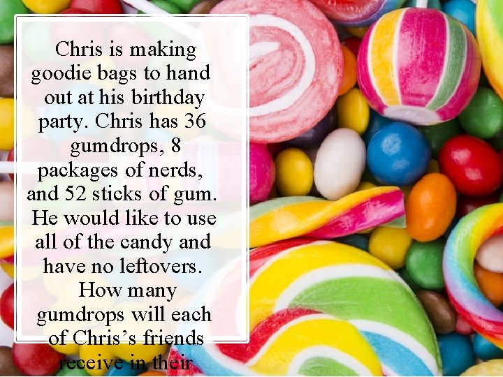 Chris is making goodie bags to hand out at his birthday party. Chris has