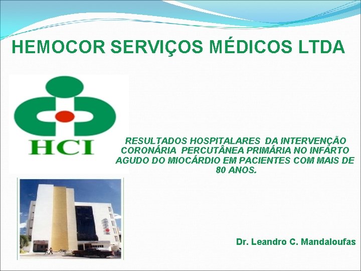 HEMOCOR SERVIÇOS MÉDICOS LTDA RESULTADOS HOSPITALARES DA INTERVENÇÃO CORONÁRIA PERCUT NEA PRIMÁRIA NO INFARTO