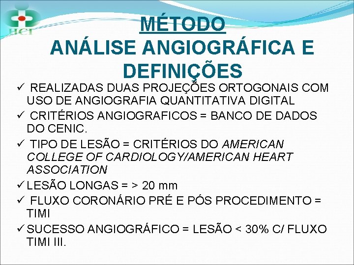 MÉTODO ANÁLISE ANGIOGRÁFICA E DEFINIÇÕES ü REALIZADAS DUAS PROJEÇÕES ORTOGONAIS COM USO DE ANGIOGRAFIA