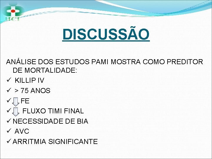 DISCUSSÃO ANÁLISE DOS ESTUDOS PAMI MOSTRA COMO PREDITOR DE MORTALIDADE: ü KILLIP IV ü