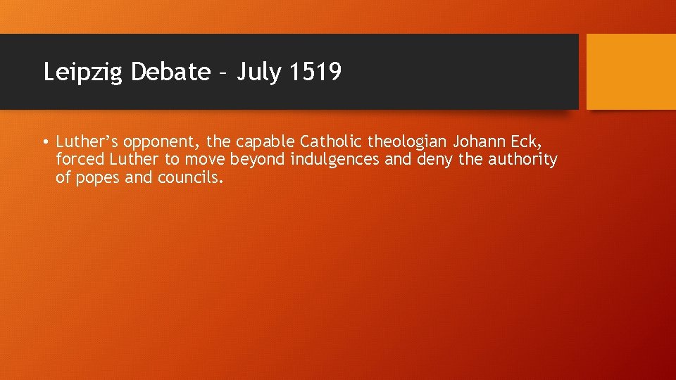 Leipzig Debate – July 1519 • Luther’s opponent, the capable Catholic theologian Johann Eck,