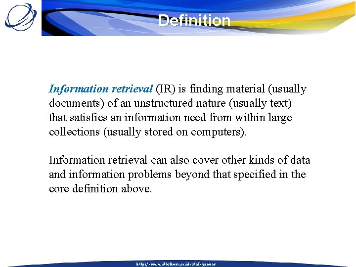 Definition Information retrieval (IR) is finding material (usually documents) of an unstructured nature (usually