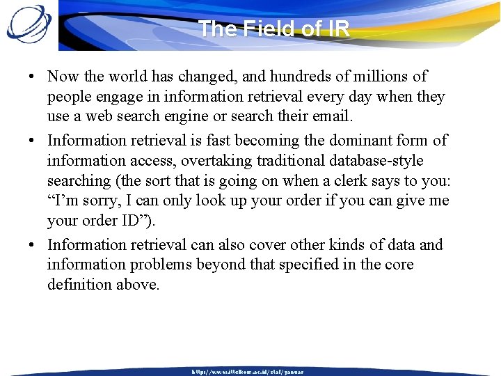 The Field of IR • Now the world has changed, and hundreds of millions