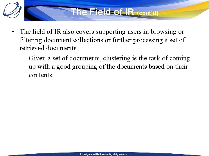 The Field of IR (cont’d) • The field of IR also covers supporting users