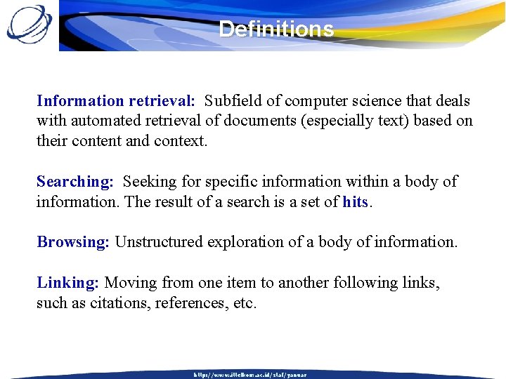 Definitions Information retrieval: Subfield of computer science that deals with automated retrieval of documents