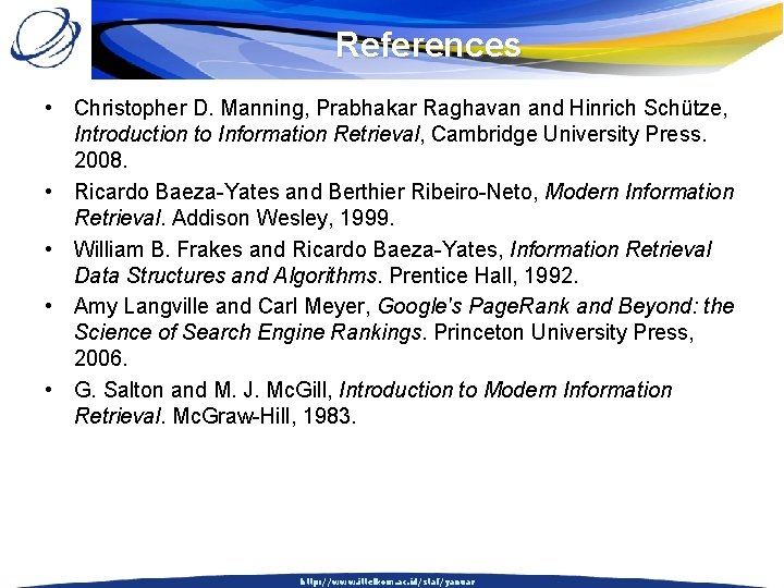 References • Christopher D. Manning, Prabhakar Raghavan and Hinrich Schütze, Introduction to Information Retrieval,