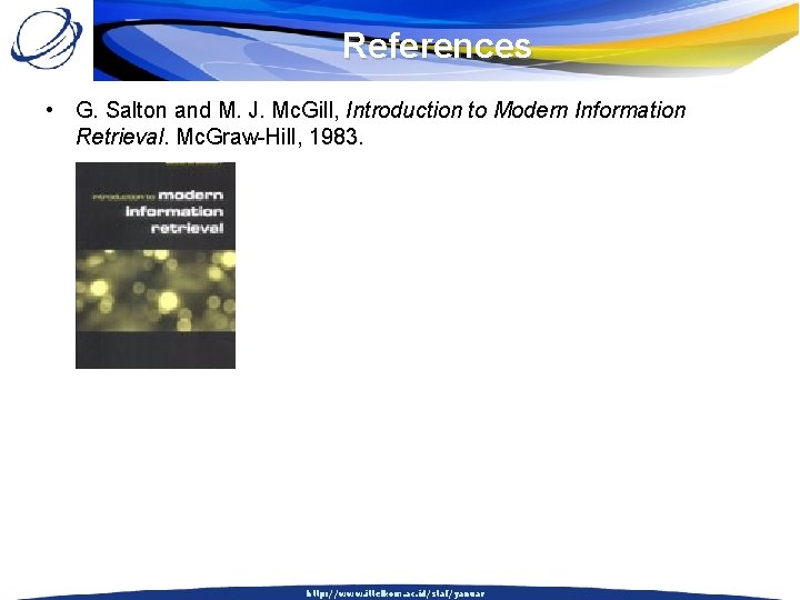 References • G. Salton and M. J. Mc. Gill, Introduction to Modern Information Retrieval.