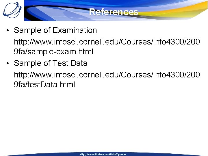 References • Sample of Examination http: //www. infosci. cornell. edu/Courses/info 4300/200 9 fa/sample-exam. html