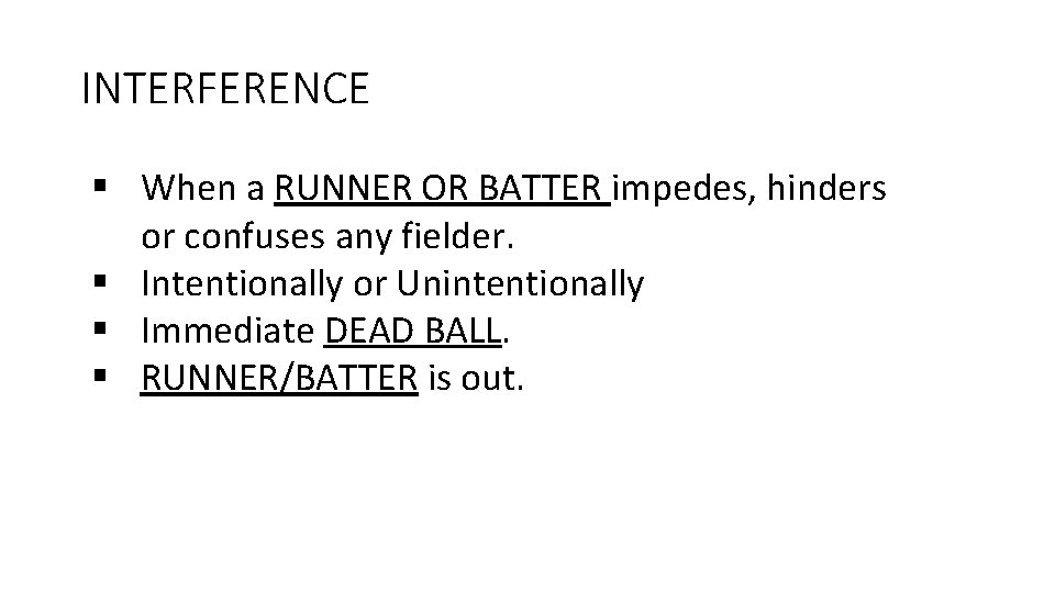 INTERFERENCE § When a RUNNER OR BATTER impedes, hinders or confuses any fielder. §