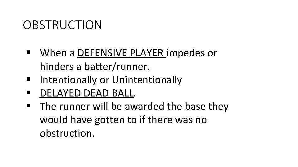 OBSTRUCTION § When a DEFENSIVE PLAYER impedes or hinders a batter/runner. § Intentionally or
