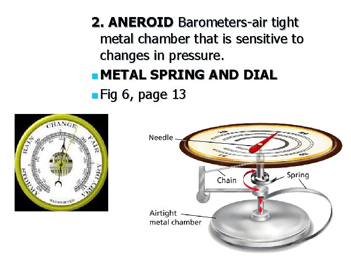 2. ANEROID Barometers-air tight metal chamber that is sensitive to changes in pressure. n