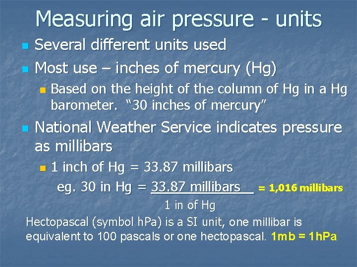 Measuring air pressure - units n n Several different units used Most use –