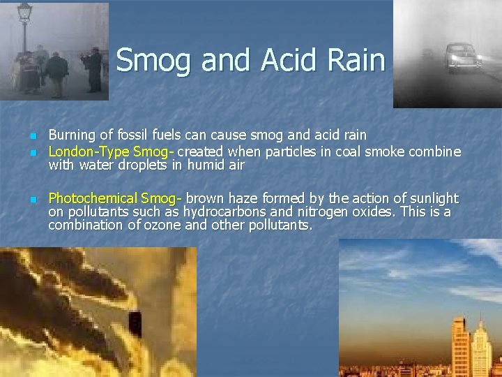 Smog and Acid Rain n Burning of fossil fuels can cause smog and acid
