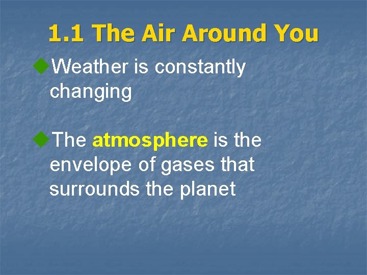 1. 1 The Air Around You u. Weather is constantly changing u. The atmosphere