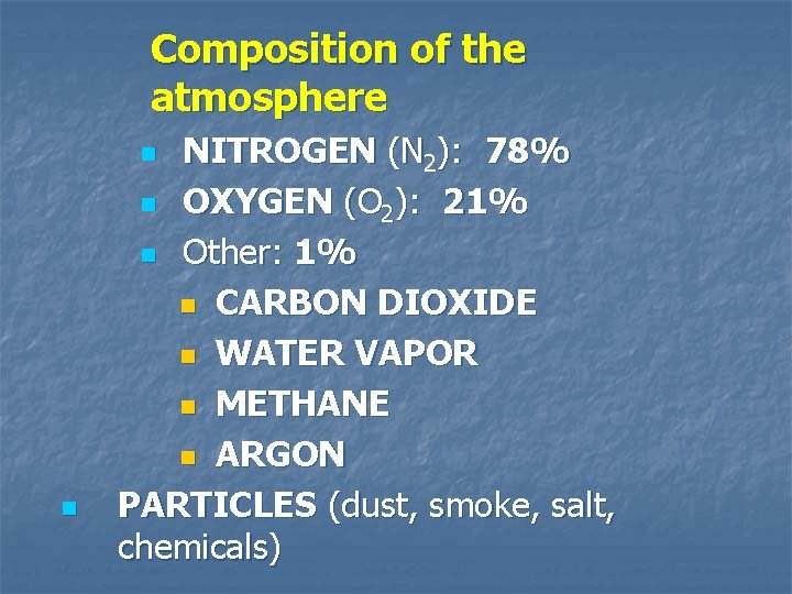 Composition of the atmosphere NITROGEN (N 2): 78% n OXYGEN (O 2): 21% n