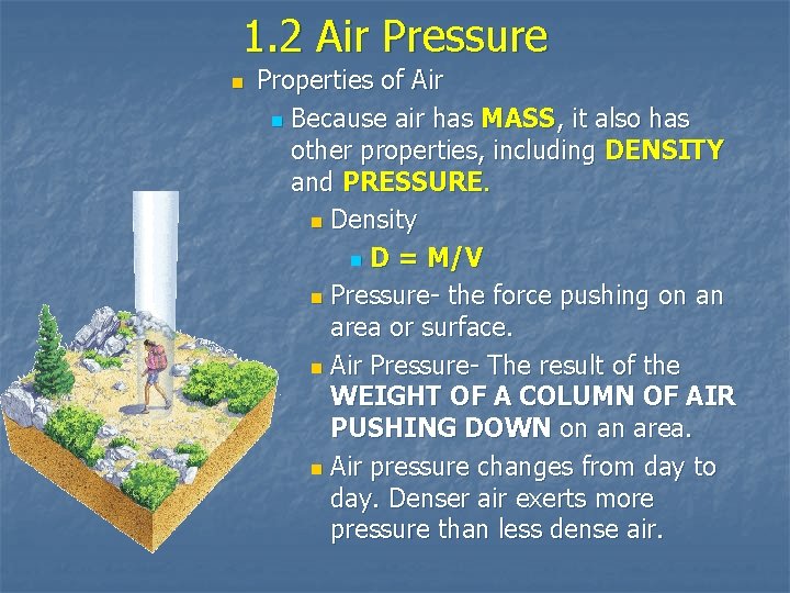 1. 2 Air Pressure n Properties of Air n Because air has MASS, it