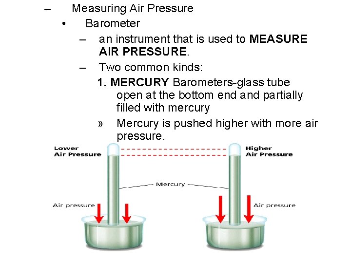 – Measuring Air Pressure • Barometer – an instrument that is used to MEASURE