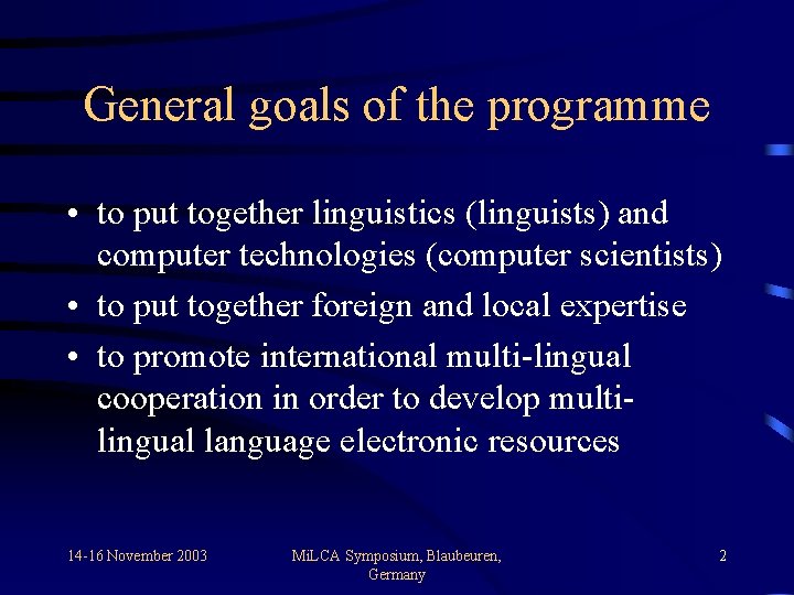 General goals of the programme • to put together linguistics (linguists) and computer technologies