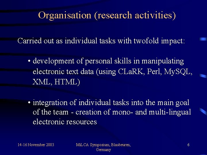 Organisation (research activities) Carried out as individual tasks with twofold impact: • development of