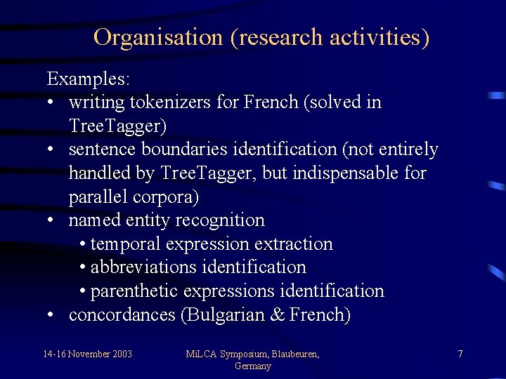 Organisation (research activities) Examples: • writing tokenizers for French (solved in Tree. Tagger) •