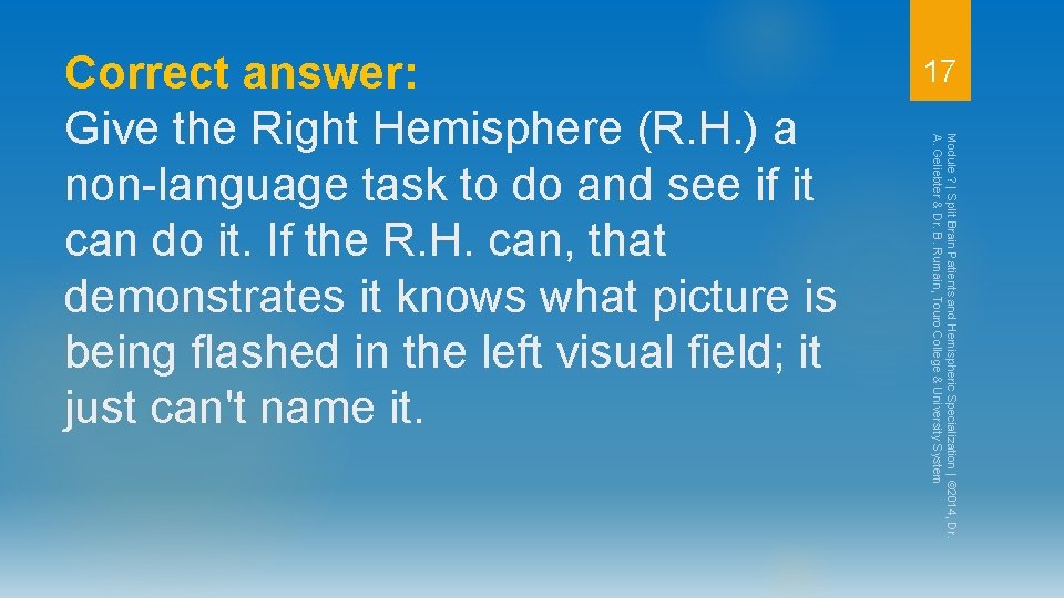 17 Module ? | Split Brain Patients and Hemispheric Specialization | © 2014, Dr.