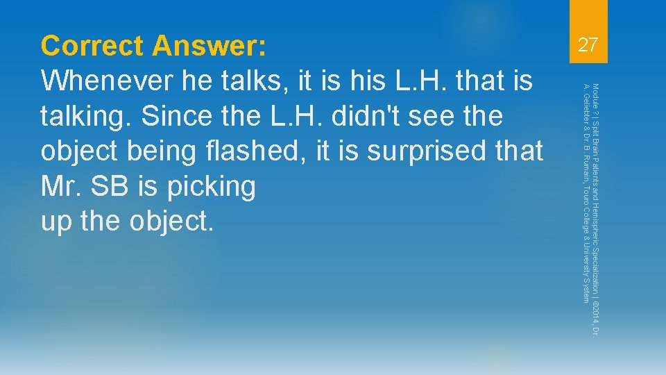 27 Module ? | Split Brain Patients and Hemispheric Specialization | © 2014, Dr.