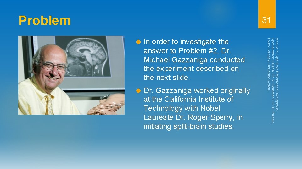 Problem 31 In order to investigate the answer to Problem #2, Dr. Michael Gazzaniga